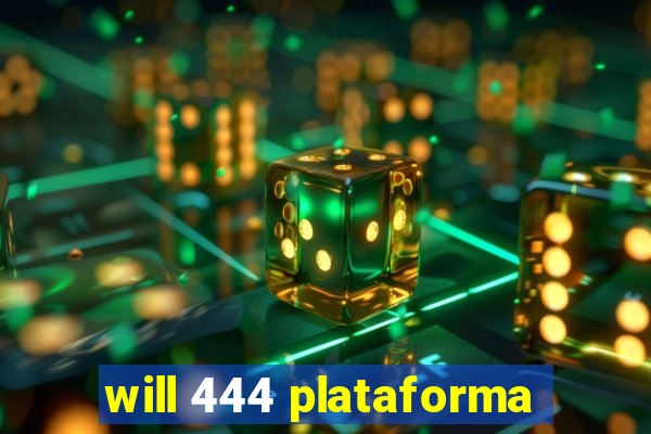 will 444 plataforma